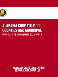 Alabama Code Title 11 - Counties and Municipal: Up to Date, as of November 2024, Part 3