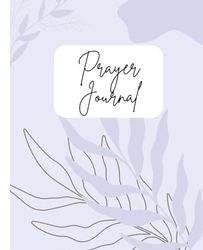 Prayer Journal: 110 Pages, 7.5 x 9.25