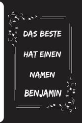 Das Beste hat einen Namen Benjamin: Personalisiertes Namen Notizbuch für Benjamin| Liniertes Notizbuch für Jungen und Männer namens Benjamin