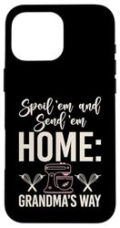 Spoil ‘Em and Send ‘Em Home Grandma’s Way Grandma Case for iPhone 16 Pro Max