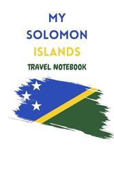 MY SOLOMON ISLANDS TRAVEL NOTEBOOK: Ideal to archive your travel memories