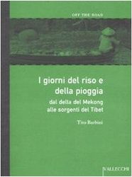 I giorni del riso e della pioggia dal delta del Mekong alle sorgenti del Tibet