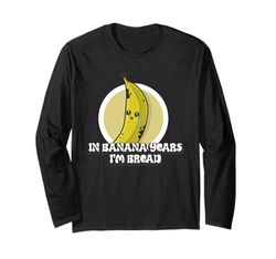 In Banana Years I'm Bread divertente scherzo di compleanno Maglia a Manica