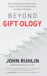 Beyond Giftology: Earn Endless Word of Mouth with a System That Turns Relationships Into Referral Partners