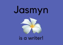 Jasmyn Is A Writer!