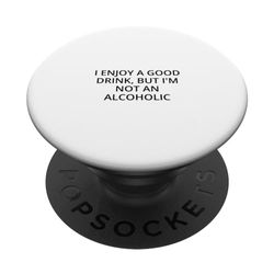 I enjoy a good drink, but I'm not an alcoholic PopSockets Swappable PopGrip