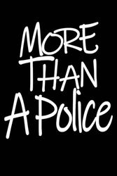 More than A Police Notebook: This More than a Police Police Notebook Creative Blank Lined Journal Notebook Inspirational Gift for Police Police 6 X 9 Inches 120 White Lined Pages