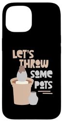 Let's Throw Some Pots Pottery Case for iPhone 15