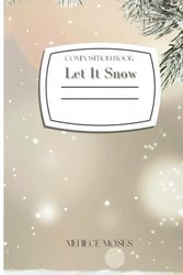 Composition Notebook Journal: Let It Snow 100 pages Merry Christmas Holidays