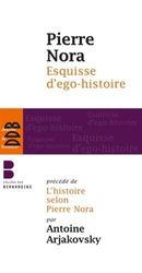 Esquisse d'ego-histoire: Suivi de L'historien, le pouvoir et le passé. Précédé de L'histoire selon Pierre Nora