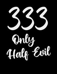 333 Only Half Evil: College Ruled Lined Notebook - 100 pages - 8.5" x 11"