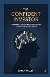 The Confident Investor: Stock Market Psychology and Proven Strategies for Wealth and Financial Freedom