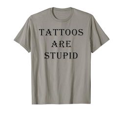 Tattoos Are Stupid – Funny Tattoo Artist Sarcastic Joke Camiseta