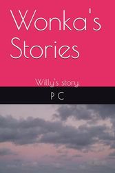 Wonka's Stories: Willy's story.