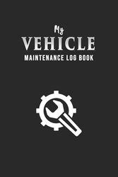 Vehicle Maintenance Log Book: Car Repair Journal, Oil Change Tracker, Auto Service Record & Maintenance Log for Cars, Trucks & Motorcycles – Vehicle Repair, Fuel & Expense Tracking