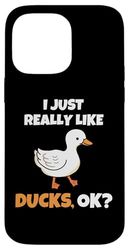 I Just Really Like Ducks, OK Funny Duck Animal Lover Carcasa para iPhone 14 Pro Max