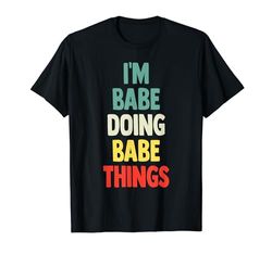 I'M Babe Doing Babe Things Fun Name Babe Personalizado Camiseta