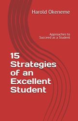 15 Strategies of an Excellent Student: Approaches to Succeed as a Student