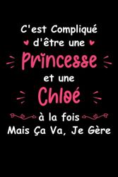 C'est compliqué d'être une princesse et une Chloé: Carnet de notes Chloé Humour - 110 pages lignées - prénom cadeau pour Chloé