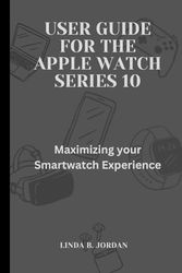 User Guide for The Apple Watch Series 10: Maximizing your Smartwatch Experience