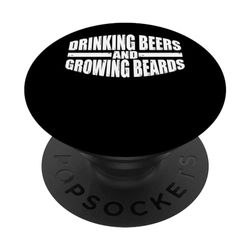 Drinking Beers And Growing Beards --- PopSockets Swappable PopGrip