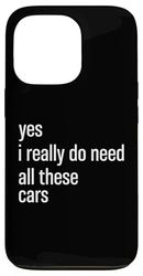 Yes I Really Do Need All These Cars Funny Mechanic Car Lover Case for iPhone 13 Pro