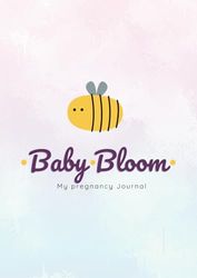 Baby Bloom: My Pregnancy Journal