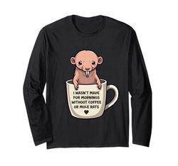 Non sono stato fatto per le mattine senza caffè o ratti talpa Maglia a Manica