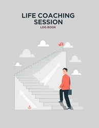 Life Coaching Session Log Book: Coach Organizers Schedule Dairy, Life Coaching Forms