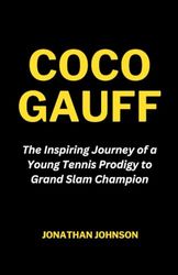 COCO GAUFF: The Inspiring Journey of a Young Tennis Prodigy to Grand Slam Champion: 1