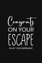 Congrats On Your Escape Enjoy Your Retirement: Lined Notebook / Journal Gift, 120 Pages, 6x9, Soft Cover, Matte Finish