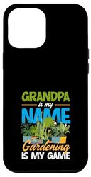 Grandpa Is My Name Gardening Is My Game Funny Gardening Case for iPhone 12 Pro Max