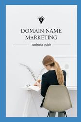 Dominate the Market: A Comprehensive Guide to Domain Name Marketing Strategies: Domain Name marketing