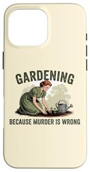 Gardening Because Murder Is Wrong Plant Garden Case for iPhone 16 Pro Max