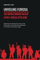 Unveiling Furiosa: The Untold Origin Saga of a Post-Apocalyptic Icon: Exploring the Prequel Journey, Cast Dynamics, and Cinematic Spectacle in 'Furiosa: A Mad Max Saga