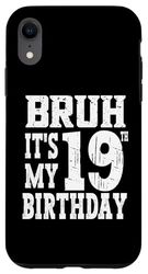 Custodia per iPhone XR Bruh È il mio 19° compleanno, regali per uomini di 19 anni