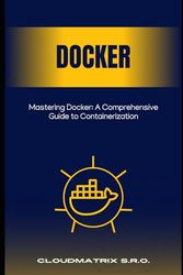 Mastering Docker: A Comprehensive Guide to Containerization