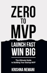 Zero To MVP : Launch Fast, Win Big: The Ultimate Guide to Building Your Startup MVP | 5.5 X 8.5 inches