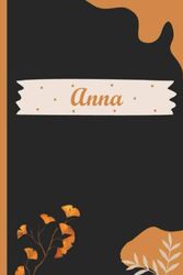 Anna: Das perfekte Geschenk für Anna | Schönes Geschenk für Frauen mit dem Namen Anna | Personalisiertes Namensnotizbuch für Anna | liniertes Notizbuch für Mädchen und Frauen