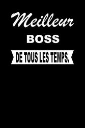 Meilleur BOSS De Tous Les Temps.: Carnet De Notes Journal Intime Livre De Poche To Do Cahier Pour Hommes Et Femmes - Livre d'idées 110 Pages Lignées