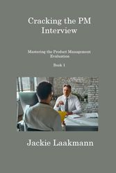 Cracking the PM Interview Book 1: Mastering the Product Management Evaluation