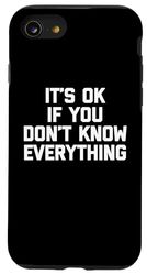 It's OK If You Don't Know Everything - Funny Saying Novelty Case for iPhone SE (2020) / 7 / 8