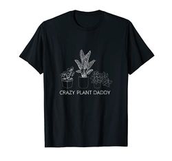 Regalo per gli amanti delle piante I Crazy Plant Daddy Maglietta