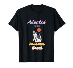 Adopted Is My Favorite Breed Cat Adopt Cat Rescue Amante dei gatti Maglietta