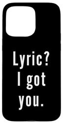 Lyric? I.Got.You. Case for iPhone 15 Pro Max