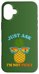 Just Ask I'm Not Picky Pineapple Fun Tropical Humor Case for iPhone 16 Plus