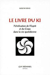 Le Livre du Ki : Unification de l'esprit et du corps dans la vie quotidienne