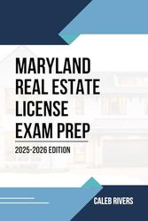 MARYLAND REAL ESTATE LICENSE EXAM PREP: PREPARE, PRACTICE, AND PASS: THE COMPLETE MARYLAND REAL ESTATE EXAM STUDY GUIDE WITH TEST TIPS AND PRACTICE QUESTIONS