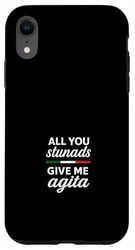 All You Stunads Give Me Agita Case for iPhone XR