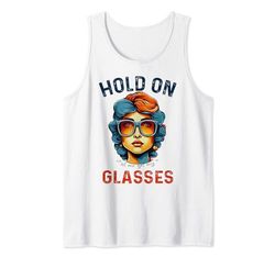 Funny Health,Hold On Let Me Get My Glasses Mujer Hombre Lindo Camiseta sin Mangas